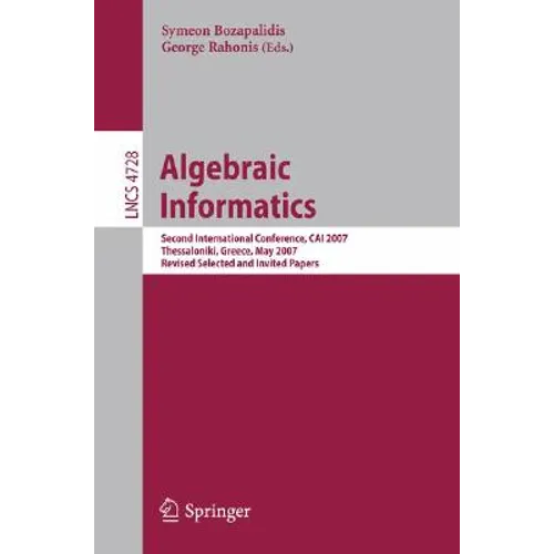 Algebraic Informatics: Second International Conference, CAI 2007, Thessaloniki, Greece, May 21-25, 2007, Revised Selected and Invited Papers