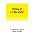 History of the "Bucktails,"Kane rifle regiment of the Pennsylvania reserve corps (13th Pennsylvania reserves, 42nd of the line)