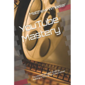 YouTube Mastery: The Ultimate In-Depth Guide to Building a Thriving YouTube Channel