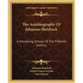 The Autobiography Of Johannes Butzbach: A Wandering Scholar Of The Fifteenth Century