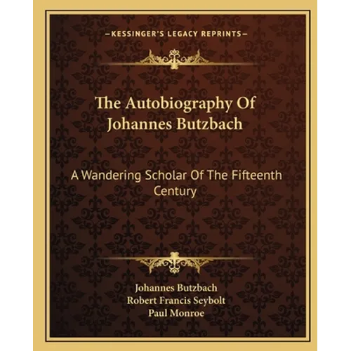 The Autobiography Of Johannes Butzbach: A Wandering Scholar Of The Fifteenth Century