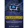 Ciberseguridad: Guía completa para principiantes aprende todo de la ciberseguridad de la Aa la Z(Libro En Español/Spanish version)