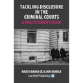 Tackling Disclosure in the Criminal Courts - A Practitioner's Guide