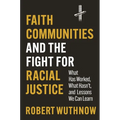 Faith Communities and the Fight for Racial Justice: What Has Worked, What Hasn't, and Lessons We Can Learn