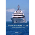 Work on a Super Yacht: The Beginners Guide