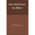 How did we get the Bible?: Bible Topic Series
