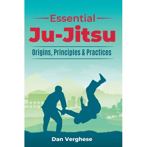 Essential Ju-Jitsu: Origins, Principles & Practices