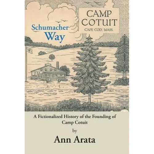 Schumacher Way: A Fictionalized History of the Founding of Camp Cotuit