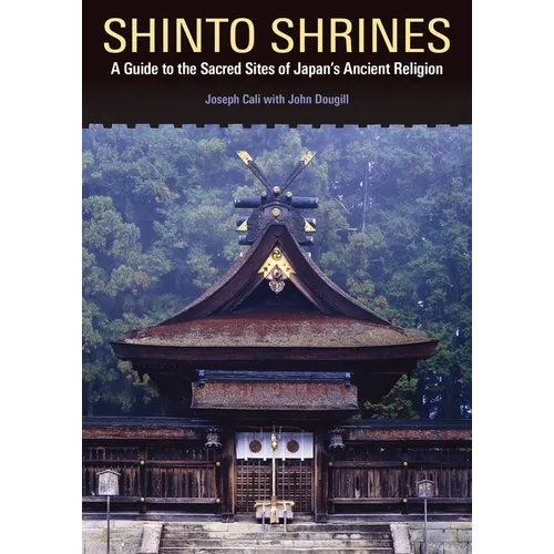 Shinto Shrines: A Guide to the Sacred Sites of Japan's Ancient Religion