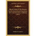 Official Guide Of The Panama-Pacific International Exposition, 1915, San Francisco, California (1915)