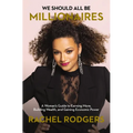We Should All Be Millionaires: A Woman's Guide to Earning More, Building Wealth, and Gaining Economic Power /]Crachel Rodgers