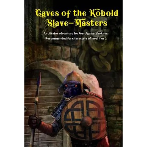 Caves of the Kobold Slave Masters: A solitaire adventure for Four Against Darkness Recommended for characters of level 1 or 2