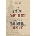 The Godless Constitution and the Providential Republic