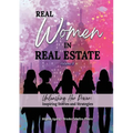 REAL WOMEN IN REAL ESTATE Volume 3: Unleashing Her Power: Inspiring Stories and Strategies