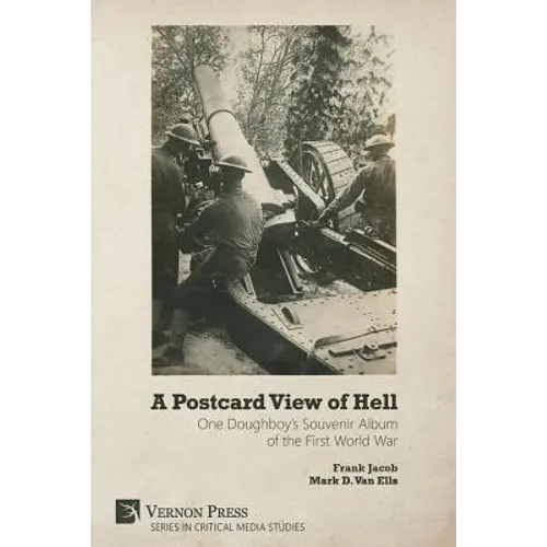 A Postcard View of Hell: One Doughboy's Souvenir Album of the First World War