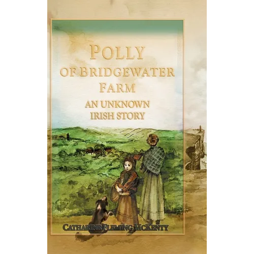 Polly of Bridgewater Farm: An Unknown Irish Story