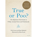 True or Poo?: The Definitive Field Guide to Filthy Animal Facts and Falsehoods