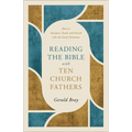 Reading the Bible with Ten Church Fathers: How to Interpret, Teach, and Preach Like the Early Christians