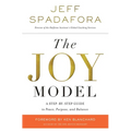 The Joy Model: A Step-By-Step Guide to Peace, Purpose, and Balance