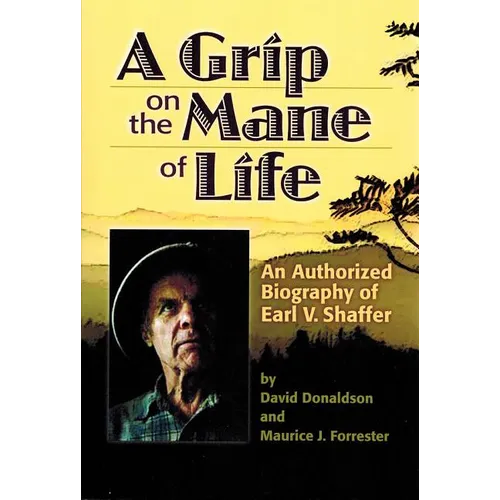 A Grip on the Mane of Life: An Authorized Biography of Earl V. Shaffer