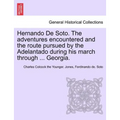 Hernando de Soto. the Adventures Encountered and the Route Pursued by the Adelantado During His March Through ... Georgia.