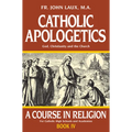 Catholic Apologetics: A Course in Religion - Book IV