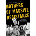 Mothers of Massive Resistance: White Women and the Politics of White Supremacy