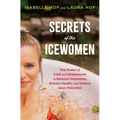 Secrets of the Icewomen: The Power of Cold and Breathwork to Balance Hormones, Bolster Health, and Unlock Inner Potential