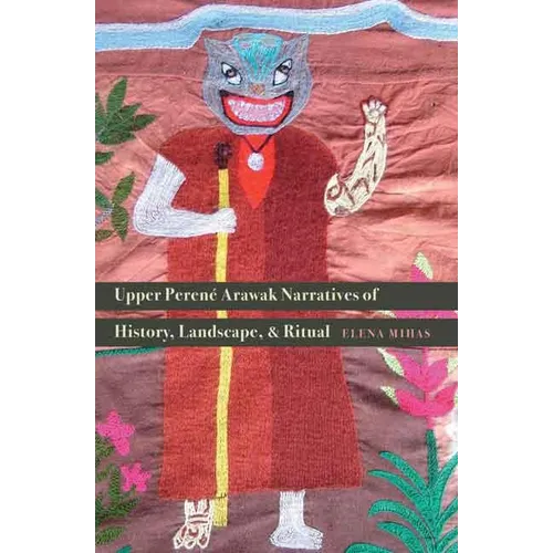 Upper Perené Arawak Narratives of History, Landscape, and Ritual