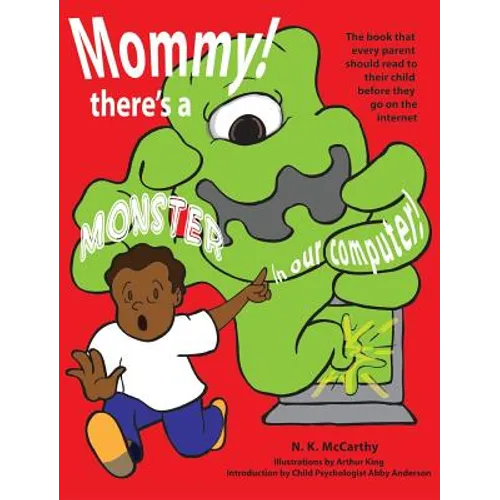 Mommy! There's a Monster in our Computer: The book every parent should read to their child before they go on the Internet