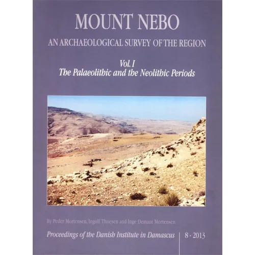 Mount Nebo. an Archaeological Survey of the Region: Vol. I. the Palaeolithic and the Neolithic Periods