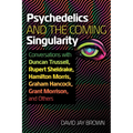 Psychedelics and the Coming Singularity: Conversations with Duncan Trussell, Rupert Sheldrake, Hamilton Morris, Graham Hancock, Grant Morrison, and Ot