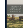 Portrait and Biographical Album of Louisa County, Iowa