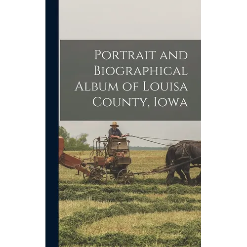 Portrait and Biographical Album of Louisa County, Iowa