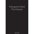 Mongrels Meet The Master: A Novel By