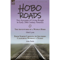 Hobo Roads: Two Accounts of Living Rough in Early 20th Century America-The Adventures of a Woman Hobo by Ethel Lynn & From North Carolina to Southern