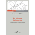 La fabrique du burn-out: Comprendre pour en sortir