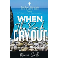When The Rocks Cry Out: A Collection of Testimonies