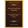 The Lewis And Clark Exposition: Portland, Oregon, June 1 To October 15, 1905 (1905)