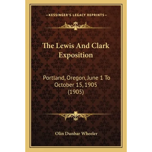 The Lewis And Clark Exposition: Portland, Oregon, June 1 To October 15, 1905 (1905)