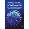 Covid-19 and the Challenges of Trauma and Transformations: Ethics, Politics and Spirituality and Alternative Planetary Futures