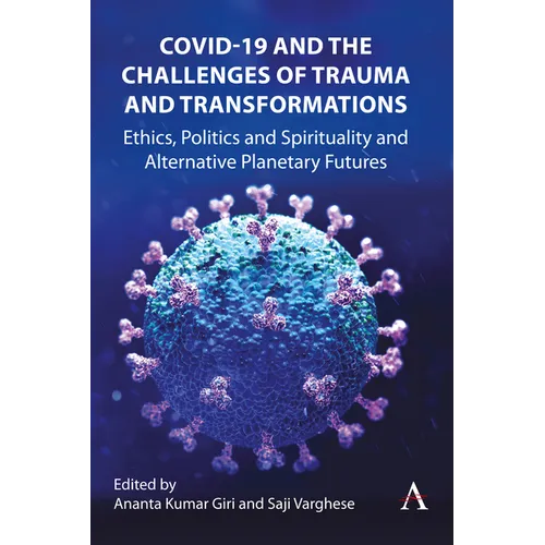 Covid-19 and the Challenges of Trauma and Transformations: Ethics, Politics and Spirituality and Alternative Planetary Futures