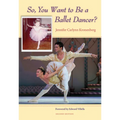 So, You Want to Be a Ballet Dancer?, Second Edition