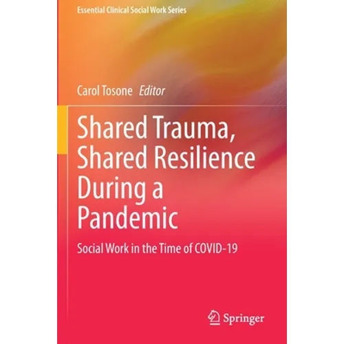 Shared Trauma, Shared Resilience During a Pandemic: Social Work in the Time of Covid-19