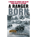 A Ranger Born: A Memoir of Combat and Valor from Korea to Vietnam