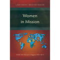 Women in Mission: SIM/ECWA Women in Nigeria 1923-2013