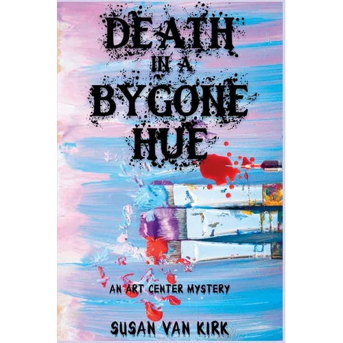 Death in a Bygone Hue: An Art Center Mystery