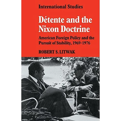 D Tente and the Nixon Doctrine: American Foreign Policy and the Pursuit of Stability, 1969-1976