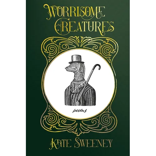 Worrisome Creatures: Poems