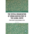 The Spatial Organisation of Urban Agriculture in the Global South: Food Security and Sustainable Cities